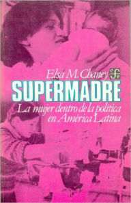 Supermadre : la mujer dentro de la política en América Latina (Spanish Edition)
