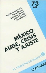 México: Auge, Crisis y Ajuste, II. Macroeconomía y Deuda Externa, 1982-1989 - Carlos Bazdresch Parada
