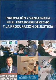Innovacion y vanguardia en el Estado de Derecho y procuracion de justicia - Procuraduria General de la Republica
