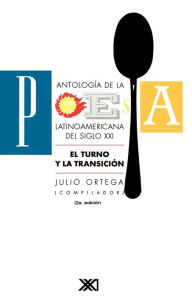 Antologia de La Poesia Latinoamericana del Siglo XX. El Turno y La Transicion Julio Ortega Compiler