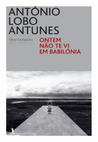 Ontem Não Te Vi Em Babilónia Antonio Lobo Antunes Author