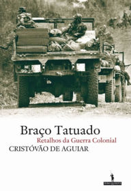 Braço Tatuado - Retalhos da guerra colonial - Cristóvão de Aguiar