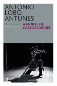 A Morte de Carlos Gardel Antonio Lobo Antunes Author