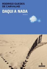 Daqui a Nada Rodrigo Guedes de Carvalho Author