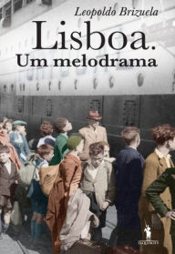 Lisboa. Um Melodrama - Leopoldo Brizuela