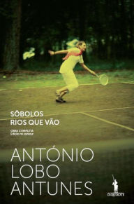Sôbolos Rios Que Vão Antonio Lobo Antunes Author