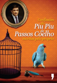 Confissões do Piu Piu de Passos Coelho Sem Autor Author