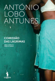 Comissão das Lágrimas - Antonio Lobo Antunes