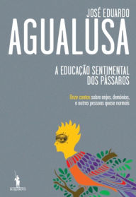 A EducaÃ§Ã£o Sentimental dos PÃ¡ssaros JosÃ© Eduardo Agualusa Author