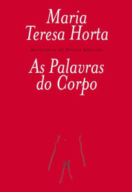 As Palavras do Corpo (Antologia de Poesia ErÃ³tica) Maria Teresa Horta Author