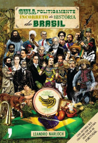 Guia politicamente incorreto da história do Brasil Leandro Narloch Author