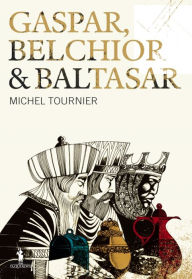 Gaspar, Belchior & Baltasar (Portuguese Edition) Michel Tournier Author