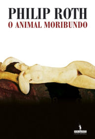 O Animal Moribundo (The Dying Animal) Philip Roth Author