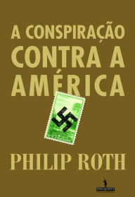 A Conspiração Contra a América (The Plot Against America) Philip Roth Author