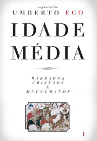 Idade Média ¿ Bárbaros, cristãos e muçulmanos Umberto Eco Author