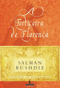 A Feiticeira de FlorenÃ§a (The Enchantress of Florence) Salman Rushdie Author