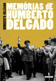Memórias de Humberto Delgado - Humberto Delgado