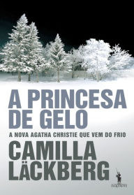 A Princesa de Gelo Camilla Läckberg Author