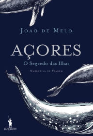 AÃ§ores, O Segredo das Ilhas JoÃ£o de Melo Author