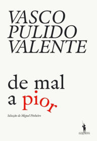 De Mal a Pior Vasco Pulido Valente Author