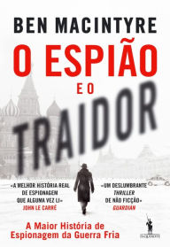 O EspiÃ£o e o Traidor: A Maior HistÃ³ria de Espionagem da Guerra Fria (The Spy and the Traitor) Ben Macintyre Author