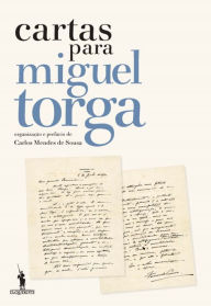 Cartas para Miguel Torga OrganizaÃ§Ã£o E PrefÃ¡cio de Carlos Mendes de Sousa Author