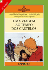 Uma Viagem ao Tempo dos Castelos Ana Maria;Alçada Magalhães Author