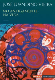 No Antigamente, Na Vida José Luandino Vieira Author