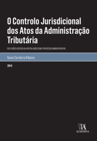 O Controlo Jurisdicional dos Atos da Administração Tributária - Nuno Cerdeira Ribeiro