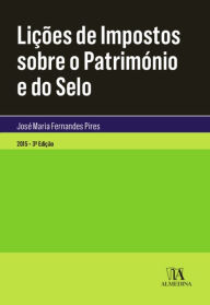 Lições de Impostos Sobre o Património e do Selo - 3.ª Edição José Maria Fernandes Pires Author