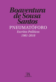 Pneumatóforo - Escritos Políticos (1981-2018) - Boaventura de Sousa Santos