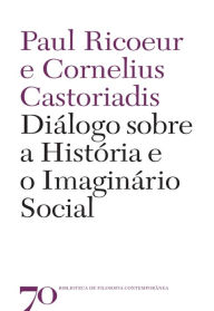 Diálogo sobre a História e o imaginário social Paul Ricoeur Author