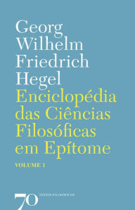 Enciclopédia das Ciências Filosóficas em Epítome - Vol. 1 G. W. F. Hegel Author