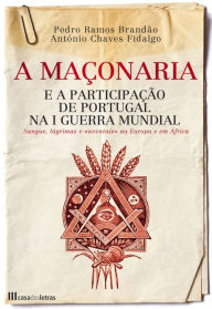 A Maçonaria e a Participação de Portugal na I Guerra Mundial - Pedro Brandão