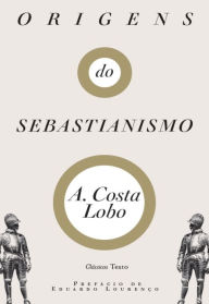 Origens do Sebastianismo - A. de Sousa Silva Costa Lobo