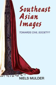 Southeast Asian Images: Towards Civil Society? Niels Mulder Author