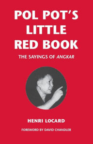 Pol Pot's Little Red Book: The Sayings of Angkar Henri Locard Author