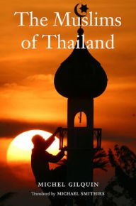 The Muslims of Thailand Michel Gilquin Author