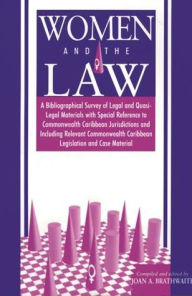 Women and the Law: A Bibliographical Survey of Legal and Quasi-Legal Materials, with special Reference to Commonwealth Caribbean Jurisdictions and Including Relevant Commonwealth Caribbean Legislation and case Material - Joan A. Braithwaite