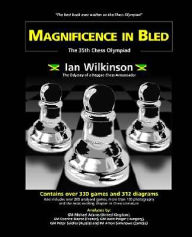 Magnificence in Bled - The 35th. Chess Olympiad Ian Wilkinson Author