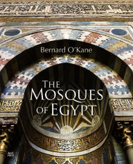 The Mosques of Egypt Bernard O'Kane Author