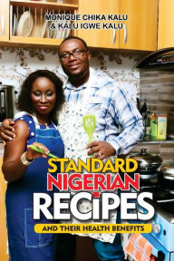 Standard Nigerian Recipes and Their Health Benefits Monique Chika Kalu Author