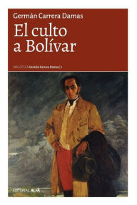 El culto a Bolívar - Germán Carrera Damas
