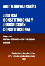 Justicia Constitucional y Jurisdicci�n Constitucional. Tomo XII. Colecci�n Tratado de Derecho Constitucional Allan R. BREWER-CARIAS Author