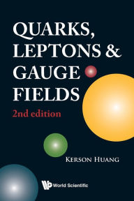 Quarks, Leptons And Gauge Fields (2nd Edition) Kerson Huang Author