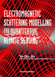 Electromagnetic Scattering Modelling for Quantitative Remote Sensing - Ya-qiu Jin