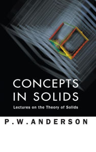 Concepts In Solids: Lectures On The Theory Of Solids Philip W Anderson Author