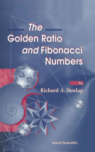 The Golden Ratio And Fibonacci Numbers Richard A Dunlap Author