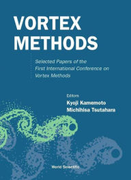 Vortex Methods: Selected Papers of the First International Conference on Vortex Methods Kyoji Kamemoto Editor