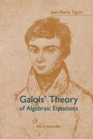 Galois' Theory Of Algebraic Equations Jean-pierre Tignol Author